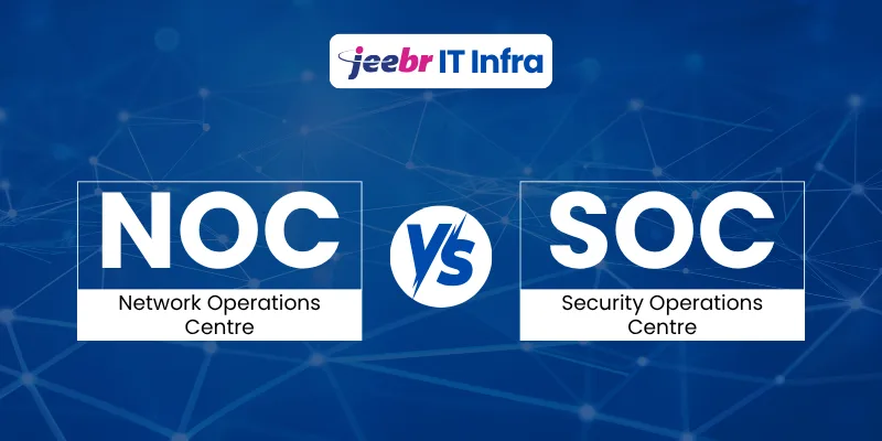 What is NOC vs SOC? Guide for Indian CIOs